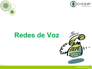 CONFIDENCIAL
Redes de Voz
 