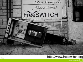 CONFIDENCIAL
http://www.freeswitch.org
 