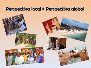 Perspectiva local ≠ Perspectiva global  