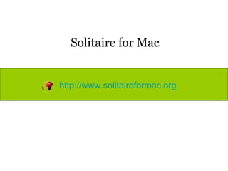 Solitaire for Mac http://www.solitaireformac.org 
