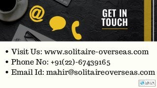 Visit Us: www.solitaire-overseas.com
Phone No: +91(22)-67439165
Email Id: mahir@solitaireoverseas.com