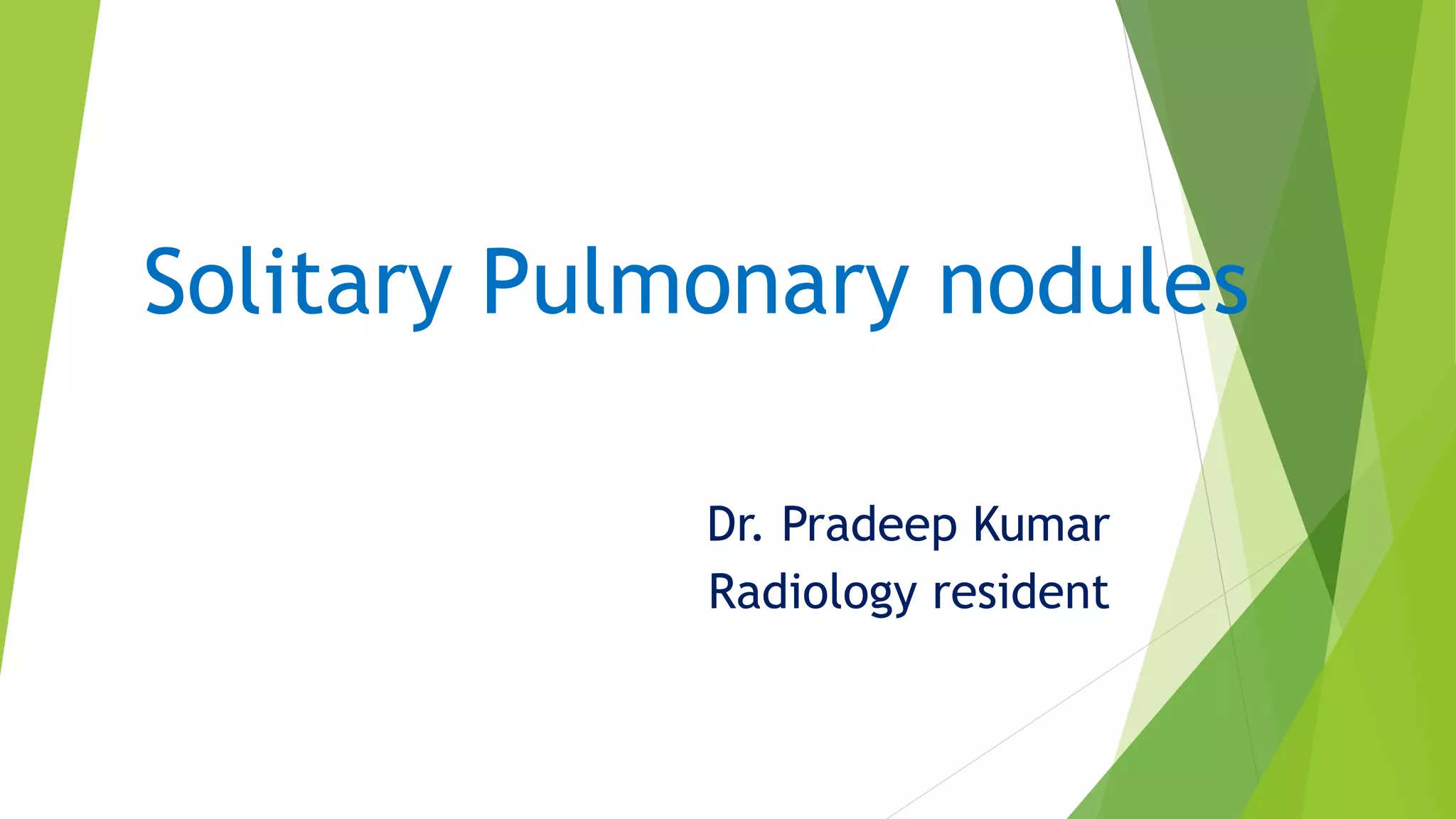 Solitary pulmonary nodules radiology pk ppt | PPTX