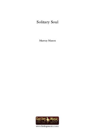 Solitary Soul
Murray Mason
www.fatdogmusic.co.nz
 
