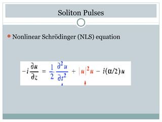 Soliton Pulses
Nonlinear Schrödinger (NLS) equation

 
