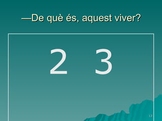 — De què és, aquest viver? 2  3 