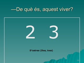 — De què és, aquest viver? 2  3 D’ostres (Dos, tres) 