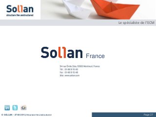 Le spécialiste de l’ECM




                                                    France




© SOLLAN - 27/03/2013, Structure the unstructured                            Page 27
 