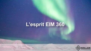 L’esprit EIM 360
 