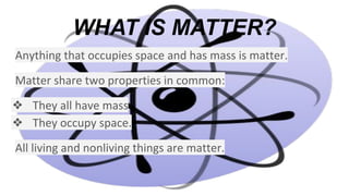 WHAT IS MATTER?
❖
❖
 