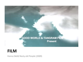 FILM Hanna Sköld Nasty old People (2009) 