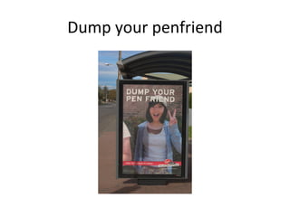 Dump your penfriend 