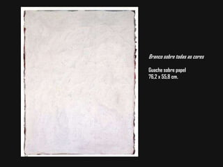 Branco sobre todas as coresGuache sobre papel76,2 x 55,8 cm.