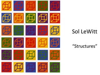Sol LeWitt
“Structures”

 