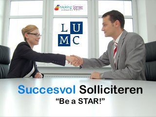 Succesvol Solliciteren
“Be a STAR!”
 