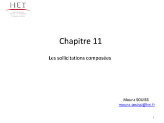 Chapitre 11
1
Campus centre
Les sollicitations composées
Mouna SOUISSI
mouna.souissi@hei.fr
 