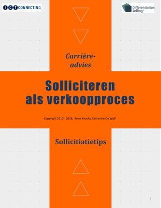 Carrière-
advies
Solliciteren
als verkoopproces
Sollicitiatietips
Copyright 2010 - 2018, Rene Knecht, Catherine De Wulf
1
 