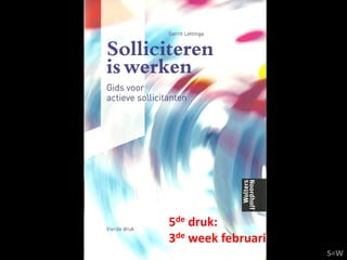 5de druk:
3de week februari
                    S=W
 