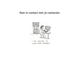 Kom in contact met je contacten 