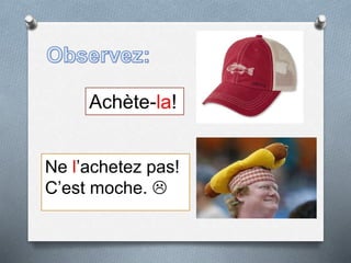Achète-la!
Ne l’achetez pas!
C’est moche. 
 