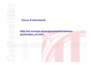 Cerca d’informació

http://ec.europa.eu/programmes/erasmusplus/index_en.htm

 