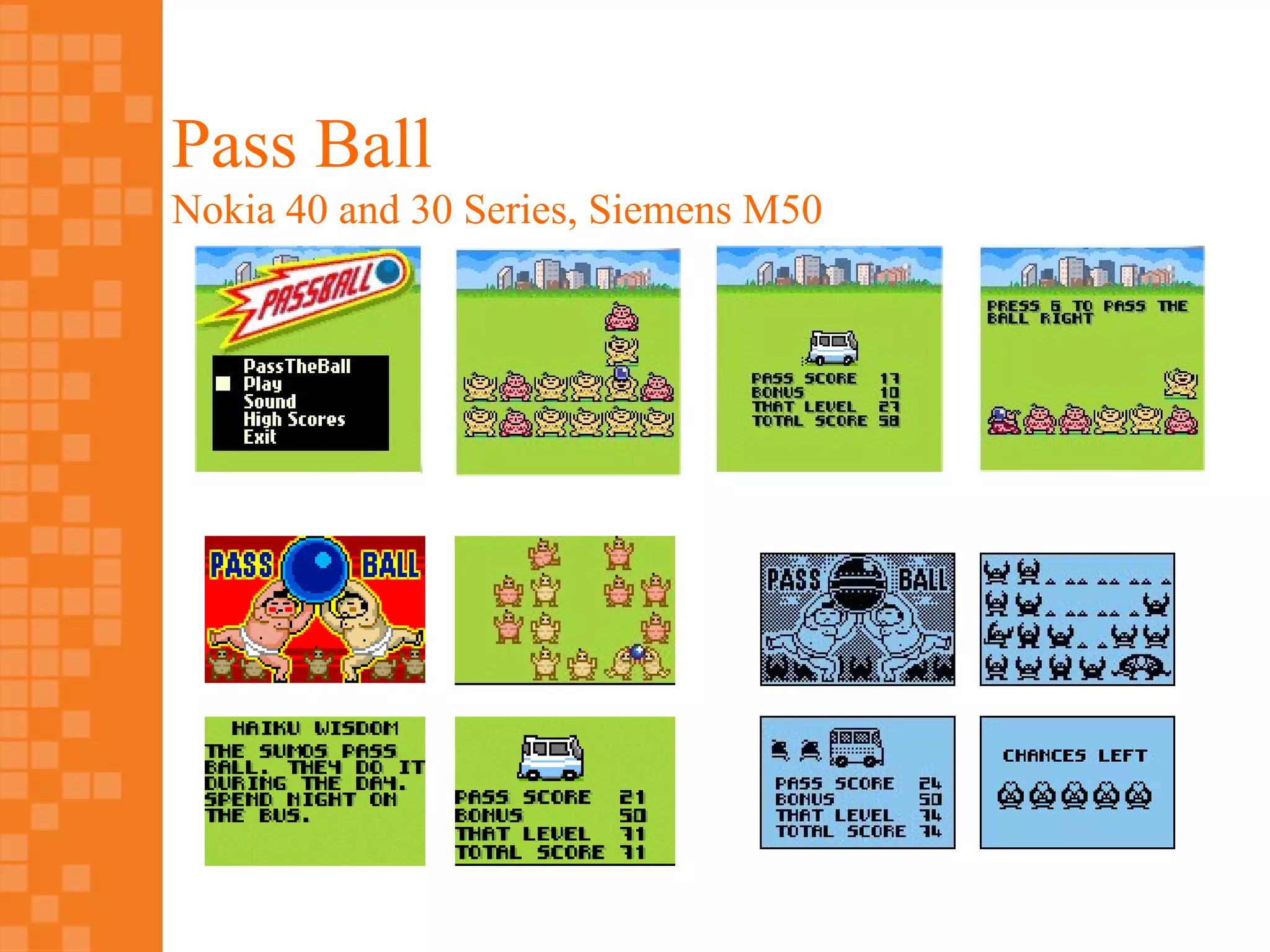Pass Ball
Nokia 40 and 30 Series, Siemens M50
 