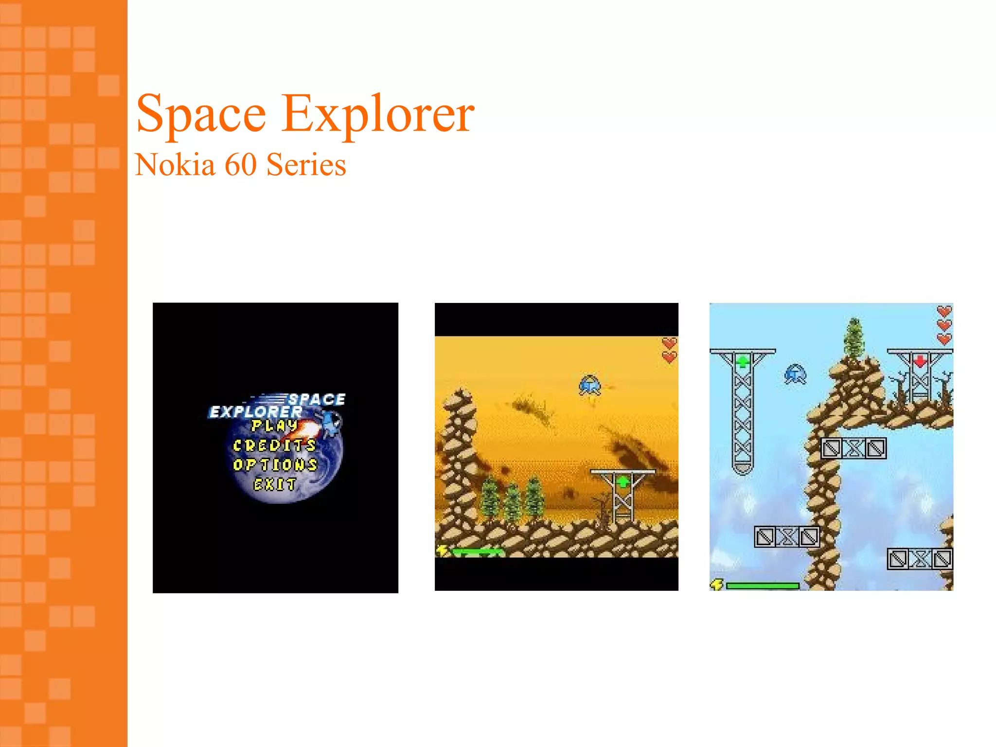 Space Explorer
Nokia 60 Series
 