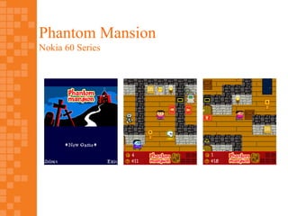 Phantom Mansion
Nokia 60 Series
 