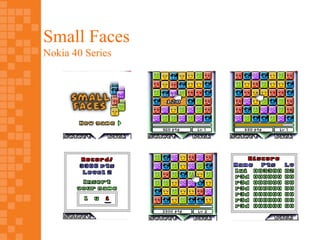 Small Faces
Nokia 40 Series
 