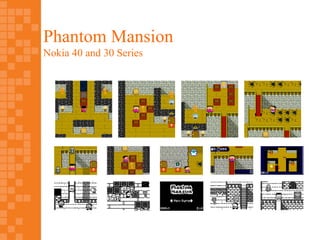 Phantom Mansion
Nokia 40 and 30 Series
 