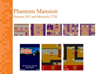 Phantom Mansion
Siemens S55 and Motorola T720
 