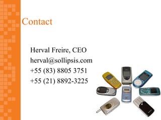 Contact

 Herval Freire, CEO
 herval@sollipsis.com
 +55 (83) 8805 3751
 +55 (21) 8892-3225
 