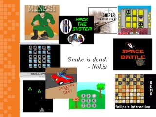 S nake is de ad.
        - Nokia
 