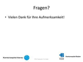 Fragen?
• Vielen Dank für Ihre Aufmerksamkeit!
© K. Frommer / A. Seiler
 