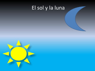 El sol y la luna
 