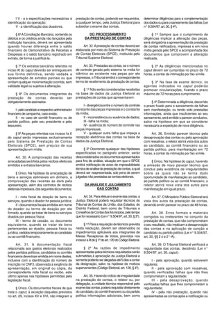 I V - a s especificações necessárias à          prestação de contas, podendo ser requeridos,               determinar diligências para a complementação
identificação da operação;                            a qualquer tempo, pela Justiça Eleitoral para              dos dados ou para o saneamento das falhas (Lei
      V - a identificação dos doadores.               subsidiar o exame das contas.                              n° 9.504/97, art. 30, § 4º).

       § 6º A Conciliação Bancária, contendo os                DO PROCESSAMENTO                                        § 1º Sempre que o cumprimento de
débitos e os créditos ainda não lançados pela                DA PRESTAÇÃO DE CONTAS                              diligências implicar a alteração das peças,
instituição bancária, deverá ser apresentada                                                                     será obrigatória a apresentação da prestação
quando houver diferença entre o saldo                      Art. 32. A prestação de contas deverá ser             de contas retificadora, impressa e em nova
financeiro do Demonstrativo de Receitas e             elaborada por meio do Sistema de Prestação                 mídia gerada pelo SPCE e acompanhada dos
Despesas e o saldo bancário registrado em             de Contas Eleitorais (SPCE), instituído pelo               documentos que comprovem a alteração
extrato, de forma a justificá-la.                     Tribunal Superior Eleitoral.                               realizada.

      § 7º Os extratos bancários referidos no              Art. 33. Prestadas as contas, se o número                  § 2º As diligências mencionadas no
inciso XI do caput deverão ser entregues em           de controle gerado pelo sistema na mídia for               caput devem ser cumpridas no prazo de 72
sua forma definitiva, sendo vedada a                  idêntico ao existente nas peças por ele                    horas, a contar da intimação por fac-símile.
apresentação de extratos parciais ou que              impressas, o Tribunal emitirá o correspondente
omitam qualquer movimentação ocorrida, sem            termo de recebimento da prestação de contas.                   § 3º Na fase de exame técnico, os
validade legal ou sujeitos à alteração.                                                                          agentes indicados no caput poderão
                                                           § 1º Não serão consideradas recebidas                 promover circularizações, fixando o prazo
      § 8º Os documentos integrantes da               na base de dados da Justiça Eleitoral as                   máximo de 72 horas para cumprimento.
prestação de contas deverão ser                       prestações de contas que apresentarem:
obrigatoriamente assinados:                                                                                            § 4º Determinada a diligência, decorrido
                                                           I - divergência entre o número de controle            o prazo fixado para o saneamento de falhas
      I - pelo candidato e respectivo administrador   constante das peças impressas e o constante                sem manifestação, ou tendo sido prestadas
financeiro de campanha, caso exista;                  da mídia;                                                  informações, ainda que insuficientes ao seu
      II - no caso de comitê financeiro ou de              II - inconsistência ou ausência de dados;             saneamento, será emitido o parecer conclusivo,
partido político, pelo seu presidente e pelo               III - falha na mídia;                                 salvo na hipótese em que se considerar
tesoureiro.                                                IV - ausência do número de controle nas               necessária a expedição de nova diligência.
                                                      peças impressas;
     § 9º As peças referidas nos incisos I a X             V - qualquer outra falha que impeça a                       Art. 36. Emitido parecer técnico pela
do caput serão impressas exclusivamente               recepção eletrônica das contas na base de                  desaprovação das contas ou pela aprovação
pelo Sistema de Prestação de Contas                   dados da Justiça Eleitoral.                                com ressalvas, o relator abrirá vista dos autos
Eleitorais (SPCE), sem prejuízo de sua                                                                           ao candidato, ao comitê financeiro ou ao
apresentação em mídia.                                      § 2º Ocorrendo quaisquer das hipóteses               partido político, para manifestação em 72
                                                      especificadas no parágrafo anterior, serão                 horas, a contar da intimação por fac-símile.
     Art. 30. A comprovação das receitas              desconsiderados os documentos apresentados
arrecadadas será feita pelos recibos eleitorais       para fins de análise, situação em que o SPCE                    § Único. Na hipótese do caput, havendo
emitidos e extratos bancários.                        emitirá notificação de aviso de impossibilidade            a emissão de novo parecer técnico que
                                                      técnica de análise da prestação de contas, a qual          conclua pela existência de irregularidades
       § Único. Na hipótese da arrecadação de         deverá ser reapresentada, sob pena de serem                sobre as quais não se tenha dado
bens e serviços estimáveis em dinheiro, a             julgadas não prestadas as contas eleitorais.               oportunidade de manifestação ao candidato,
comprovação das receitas se dará pela                                                                            ao partido político ou ao comitê financeiro, o
apresentação, além dos canhotos de recibos                   DA ANÁLISE E JULGAMENTO                             relator abrirá nova vista dos autos para
eleitorais impressos, dos seguintes documentos:                    DAS CONTAS                                    manifestação em igual prazo.

       I - nota fiscal de doação de bens ou                 Art. 34. Para efetuar o exame das contas, a               Art. 37. O Ministério Público Eleitoral terá
serviços, quando o doador for pessoa jurídica;        Justiça Eleitoral poderá requisitar técnicos do            vista dos autos da prestação de contas,
       II - documentos fiscais emitidos em nome       Tribunal de Contas da União, dos Estados, do               devendo emitir parecer no prazo de 48 horas.
do doador ou termo de doação por ele                  Distrito Federal, bem como de Tribunais e
firmado, quando se tratar de bens ou serviços         Conselhos de Contas dos Municípios, pelo tempo                   Art. 38. Erros formais e materiais
doados por pessoa física;                             que for necessário (Lei n° 9.504/97, art. 30, § 3º).       corrigidos ou irrelevantes no conjunto da
       III - termo de cessão, ou documento                                                                       prestação de contas, que não comprometam
equivalente, quando se tratar de bens                       § 1º Para a requisição de técnicos prevista          o seu resultado, não implicam a desaprovação
pertencentes ao doador, pessoa física ou              nesta resolução, devem ser observados os                   das contas e na aplicação de sanção a
jurídica, cedidos temporariamente ao candidato        impedimentos aplicáveis aos integrantes de                 candidato ou partido político (Lei n° 9.504/97,
ou ao comitê financeiro.                              Mesas Receptoras de Votos, previstos nos                   art. 30, §§ 2 o e 2°-A).
                                                      incisos I a III do § 1º do art. 120 do Código Eleitoral.
      Art. 31. A documentação fiscal                                                                                  Art. 39. O Tribunal Eleitoral verificará a
relacionada aos gastos eleitorais realizados               § 2º As razões de impedimento                         regularidade das contas, decidindo (Lei n°
pelos partidos políticos, candidatos ou comitês       apresentadas pelos técnicos requisitados serão             9.504/97, art. 30, caput):
financeiros deverá ser emitida em nome destes,        submetidas à apreciação da Justiça Eleitoral e
inclusive com a identificação do número de            somente poderão ser alegadas até 5 dias a contar                  I - pela aprovação, quando estiverem
inscrição no CNPJ, observada a exigência de           da designação, salvo na hipótese de motivos                regulares;
apresentação, em original ou cópia, da                supervenientes (Código Eleitoral, art. 120, § 4º).                II - pela aprovação com ressalvas,
correspondente nota fiscal ou recibo, este                                                                       quando verificadas falhas que não lhes
último apenas nas hipóteses permitidas pela                 Art. 35. Havendo indício de irregularidade           comprometam a regularidade;
legislação fiscal.                                    na prestação de contas, o relator ou, por                         III - pela desaprovação, quando
                                                      delegação, a unidade técnica responsável pelo              verificadas falhas que lhes comprometam a
      § Único. Os documentos fiscais de que           exame das contas, poderá requisitar diretamente            regularidade;
trata o caput, à exceção daqueles previstos           do candidato, do comitê financeiro ou do partido                  IV - pela não prestação, quando não
no art. 29, incisos XV e XVI, não integram a          político informações adicionais, bem como                  apresentadas as contas após a notificação ou
 