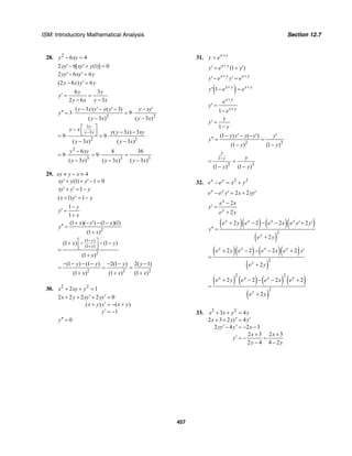 ISM: Introductory Mathematical Analysis Section 12.7
457
28. 2
6 4y xy− =
2 6[ (1)] 0yy xy y′− ′+ =
2 6 6yy xy y′− ′ =
(2 6 ) 6y x y y− ′ =
6 3
2 6 3
y y
y
y x y x
′ = =
− −
2 2
( 3 ) ( 3)
3 9
( 3 ) ( 3 )
y x y y y y xy
y
y x y x
− ′− ′− − ′
′′ = ⋅ = ⋅
− −
3
3
2 3
( 3 ) 3
9 9
( 3 ) ( 3 )
y
y x
y x y y x xy
y x y x
−
⎡ ⎤− ⎢ ⎥ − −⎣ ⎦= ⋅ = ⋅
− −
2
3 3 3
6 4 36
9 9
( 3 ) ( 3 ) ( 3 )
y xy
y x y x y x
−
= ⋅ = ⋅ =
− − −
29. xy + y – x = 4
(1) 1 0xy y y′+ + ′− =
1xy y y′+ ′ = −
( 1) 1x y y+ ′ = −
1
1
y
y
x
−
′ =
+
2
(1 )( ) (1 )(1)
(1 )
x y y
y
x
+ − ′ − −
′′ =
+
(1 )
(1 )
2
(1 ) (1 )
(1 )
y
x
x y
x
−
+
⎡ ⎤+ − − −⎢ ⎥⎣ ⎦=
+
2 2 2
(1 ) (1 ) 2(1 ) 2( 1)
(1 ) (1 ) (1 )
y y y y
x x x
− − − − − − −
= = =
+ + +
30. 2 2
2 1x xy y+ + =
2 2 2 2 0
( ) ( )
1
x y xy yy
x y y x y
y
′ ′+ + + =
′+ = − +
′ = −
0y′′ =
31. x y
y e +
=
(1 )x y
y e y+
′ = + ′
x y x y
y e y e+ +
′− ′ =
( )1 x y x y
y e e+ +
′ − =
1
x y
x y
e
y
e
+
+
′ =
−
1
y
y
y
′ =
−
2 2
(1 ) ( )
(1 ) (1 )
y y y y y
y
y y
− ′− − ′ ′
′′ = =
− −
1
2 3
(1 ) (1 )
y
y y
y y
−
= =
− −
32. 2 2x y
e e x y− = +
2 2x y
e e y x yy− ′ = + ′
2
2
x
y
e x
y
e y
−
′ =
+
( )( ) ( )( )
( )
2
2 2 2 2
2
y x x y
y
e y e e x e y y
y
e y
+ − − − ′ + ′
′′ =
+
( )( ) ( )( )
( )
2
2 2 2 2
2
y x x y
y
e y e e x e y
e y
+ − − − + ′
=
+
( ) ( ) ( ) ( )
( )
2 2
2
2 2 2 2
2
y x x y
y
e y e e x e
e y
+ − − − +
=
+
33. 2 2
3 4
2 3 2 4
2 4 2 3
2 3 2 3
2 4 4 2
x x y y
x yy y
yy y x
x x
y
y y
+ + =
′ ′+ + =
′ ′− = − −
+ +
′ = − =
− −
 