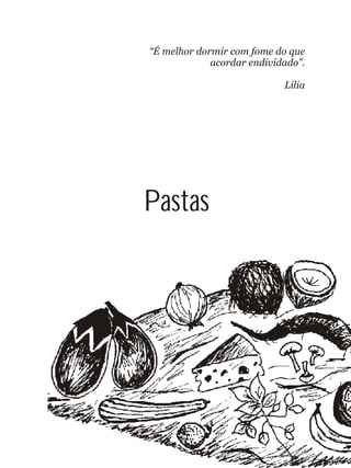 Pastas
“É melhor dormir com fome do que
acordar endividado”.
Lilia
 