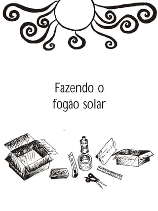 Fazendo o
fogão solar
 