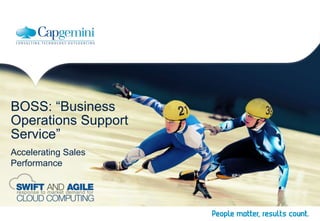 BOSS: “Business
Operations Support
Service”
Accelerating Sales
Performance
 