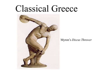 Classical Greece
Myron’s Discus Thrower
 