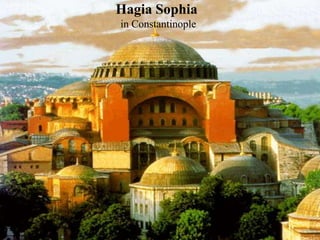 Hagia Sophia
in Constantinople
 