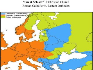 “Great Schism” in Christian Church
Roman Catholic vs. Eastern Orthodox
 