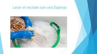 Lavar el teclado con una Esponja
 