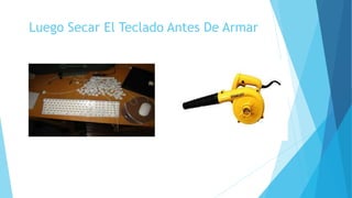 Luego Secar El Teclado Antes De Armar
 