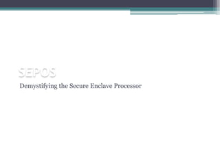 SEPOS
Demystifying the Secure Enclave Processor
 