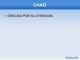 CHAO

   GRACIAS POR SU ATENCION
 