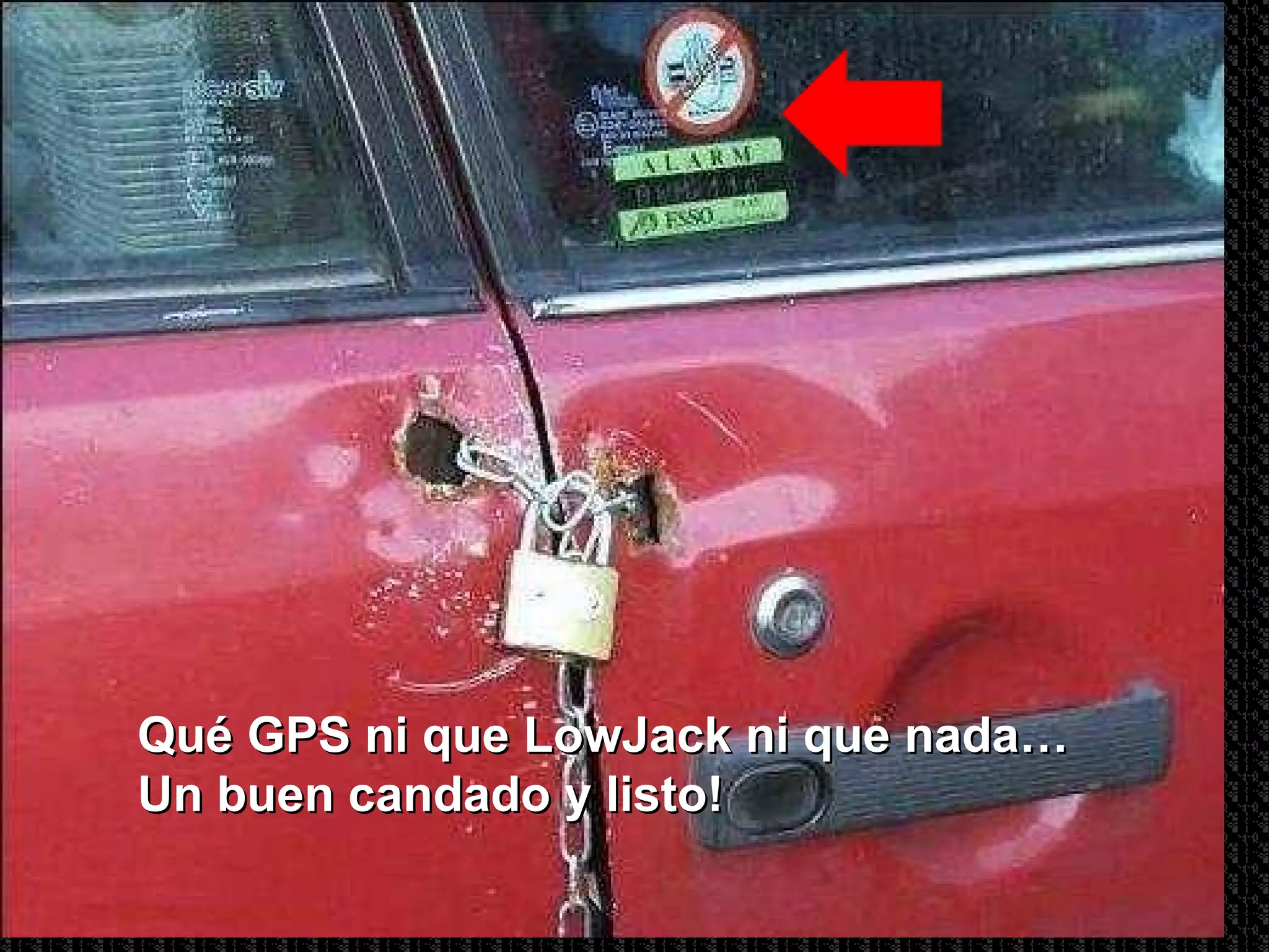 Qué GPS ni que LowJack ni que nada…  Un buen candado y listo! 