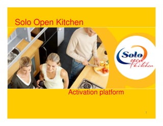 Solo Open Kitchen




             Activation platform

                                   1
 