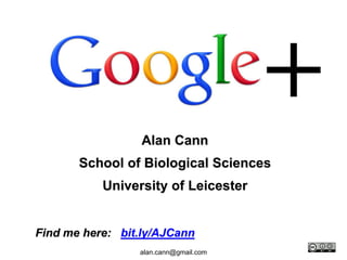 Alan Cann School of Biological Sciences University of Leicester Find me here:   bit.ly/AJCann alan.cann@gmail.com 