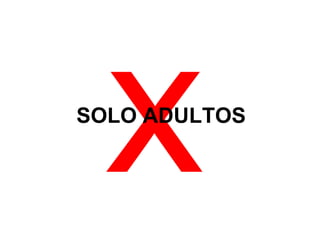 X SOLO ADULTOS 